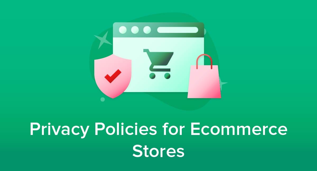 Privacy Policies for Ecommerce Stores