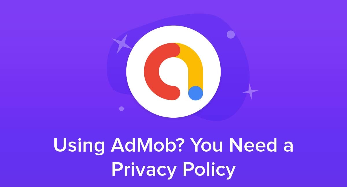 Using AdMob? You Need a Privacy Policy