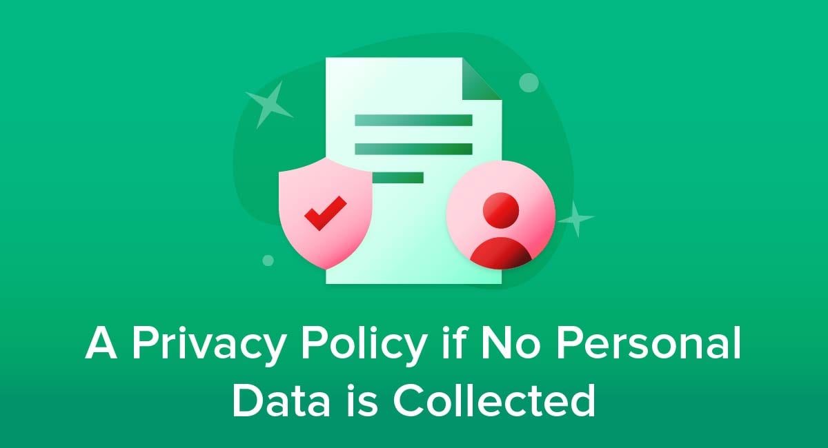 A Privacy Policy if No Personal Data is Collected