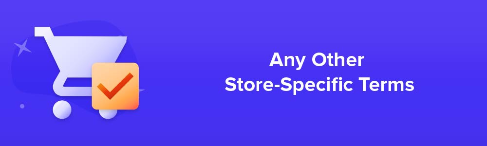 Any Other Store-Specific Terms