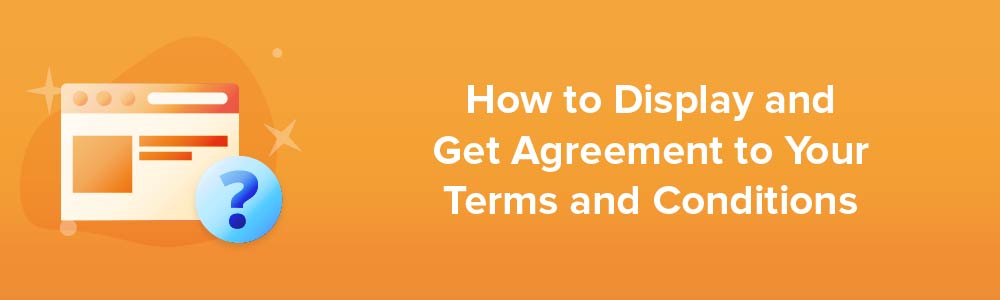 How to Display and Get Agreement to Your Terms and Conditions