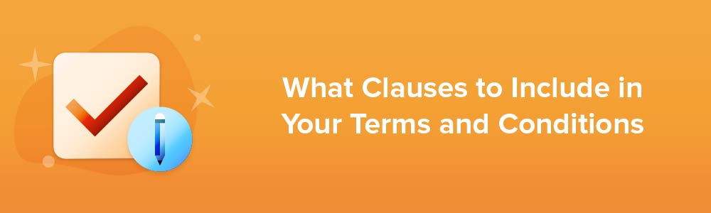 What Clauses to Include in Your Terms and Conditions