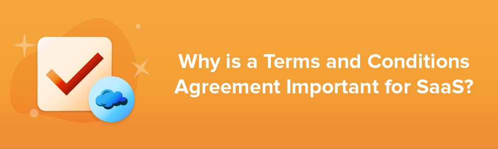 Why is a Terms and Conditions Agreement Important for SaaS?