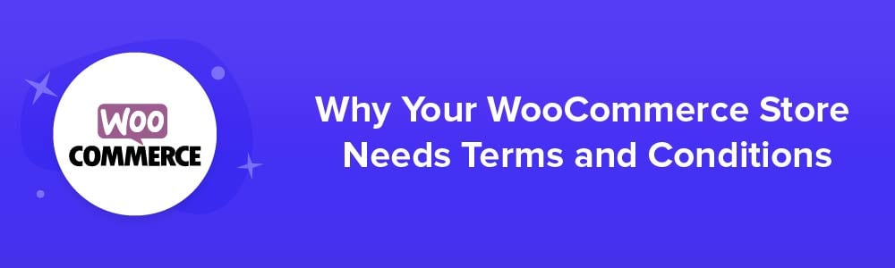 Why Your WooCommerce Store Needs Terms and Conditions