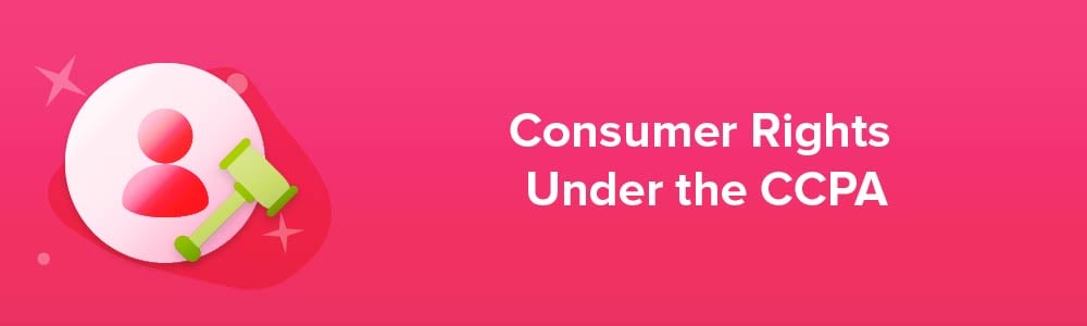 Consumer Rights Under the CCPA