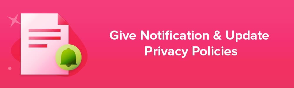 Give Notification and Update Privacy Policies