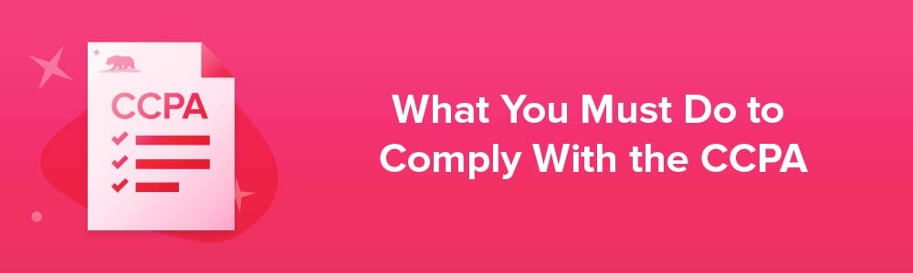 What You Must Do to Comply With the CCPA