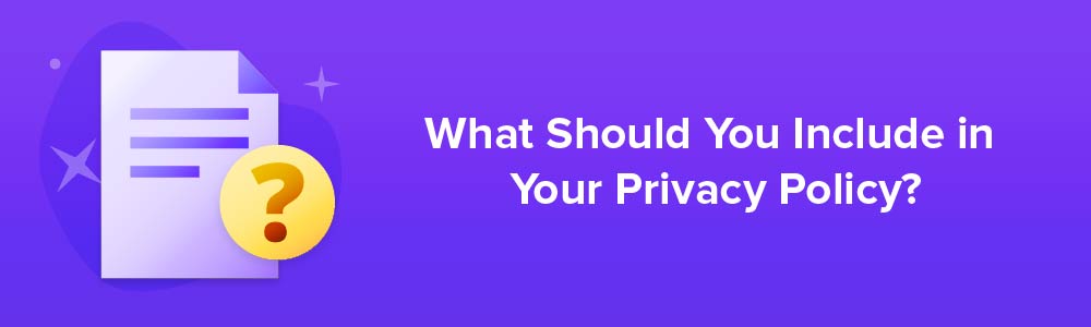 What Should You Include in Your Privacy Policy?