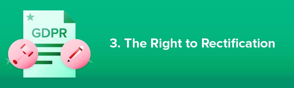 3. The Right to Rectification