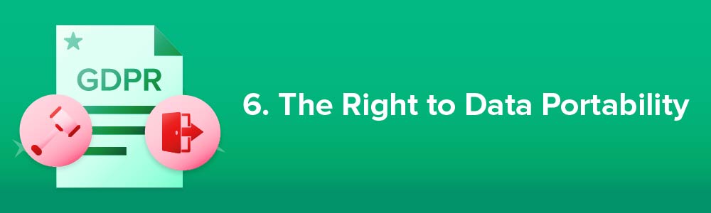 6. The Right to Data Portability
