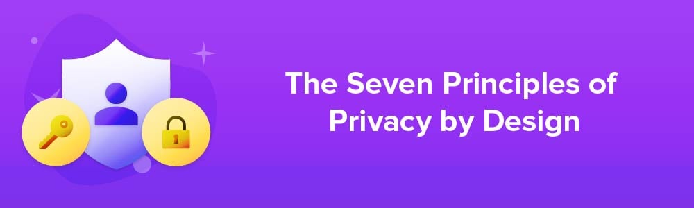 The Seven Principles of Privacy by Design