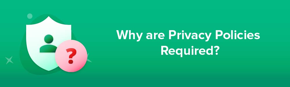 Why are Privacy Policies Required?