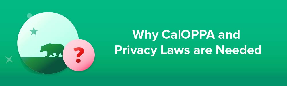 Why CalOPPA and Privacy Laws are Needed