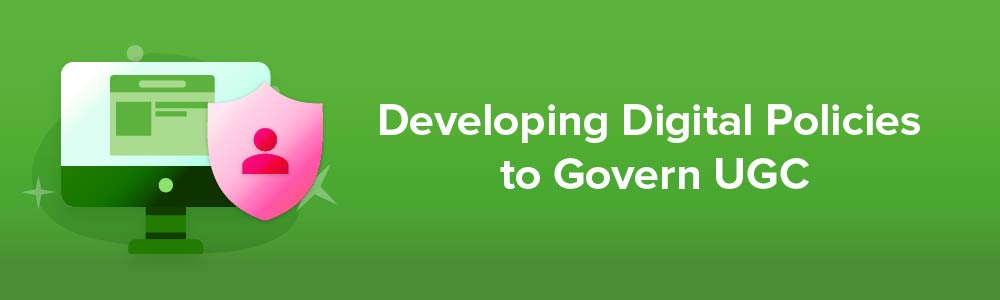 Developing Digital Policies to Govern User-Generated Content