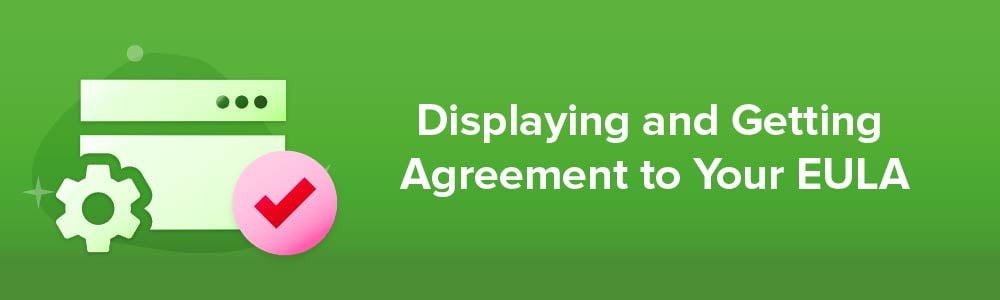 Displaying and Getting Agreement to Your EULA