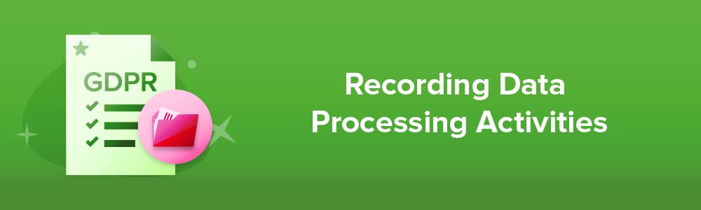 Recording Data Processing Activities