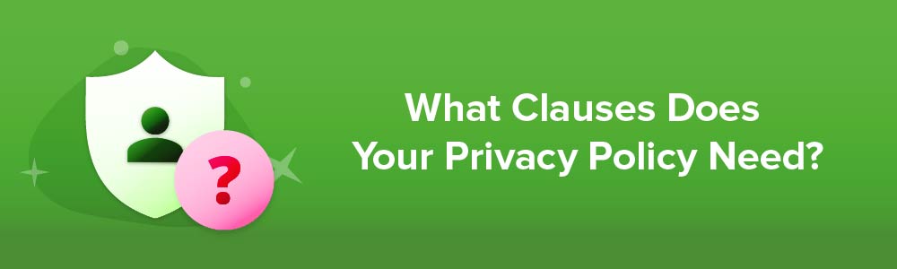 What Clauses Does Your Privacy Policy Need?