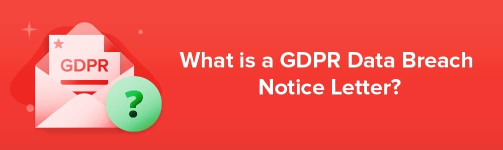 What is a GDPR Data Breach Notice Letter?