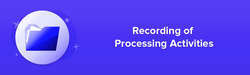 Recording of Processing Activities