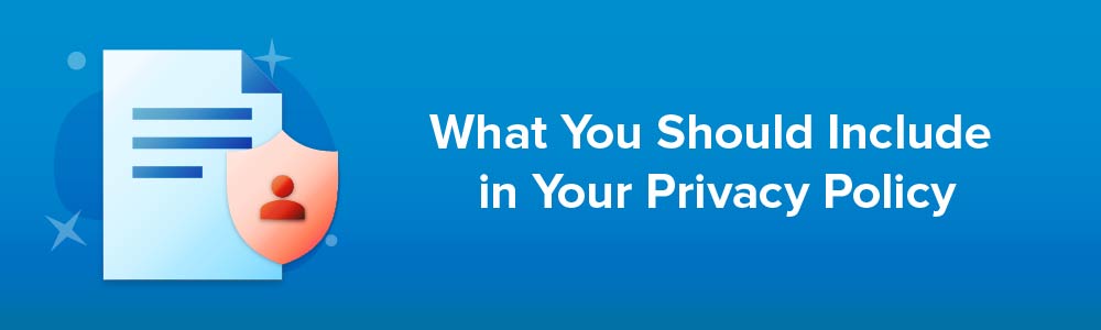 What You Should Include in Your Privacy Policy