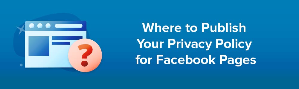 Where to Publish Your Privacy Policy for Facebook Pages