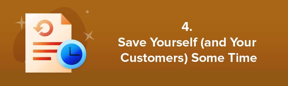 4. Save Yourself (and Your Customers) Some Time