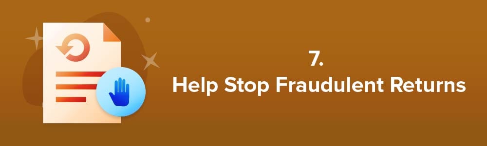 7. Help Stop Fraudulent Returns