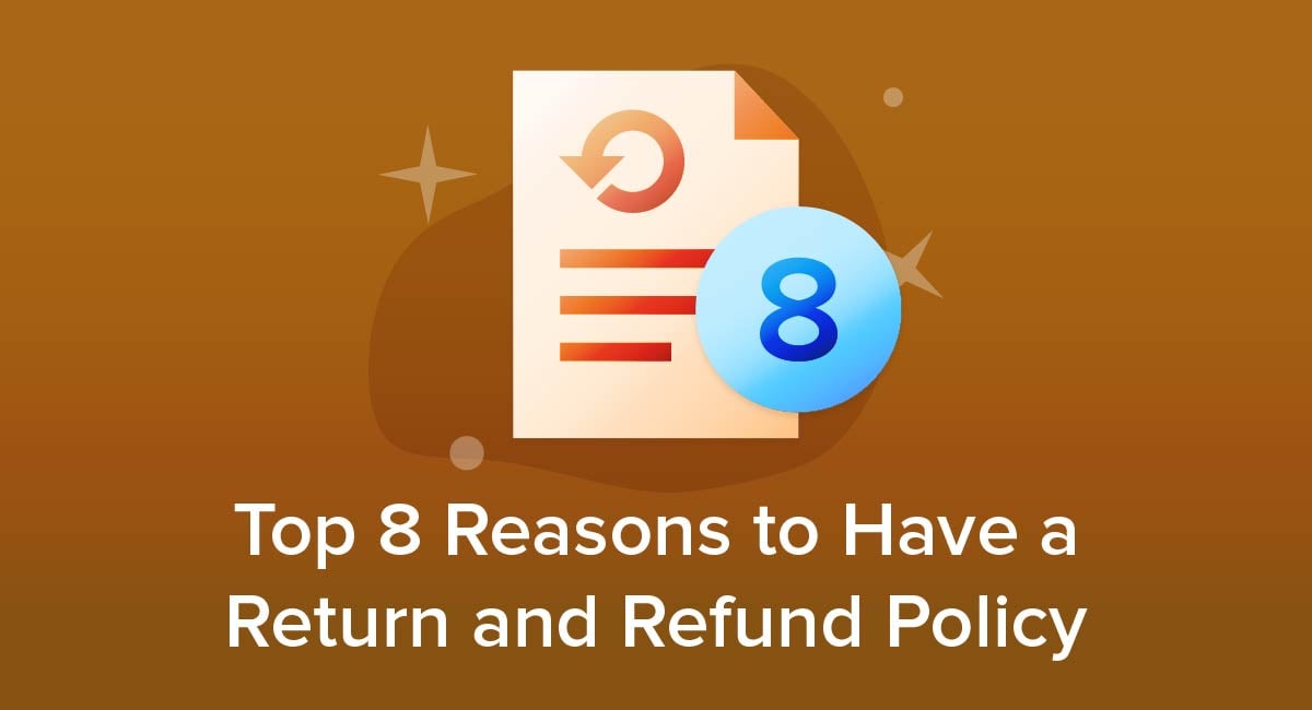 Top 8 Reasons to Have a Return and Refund Policy