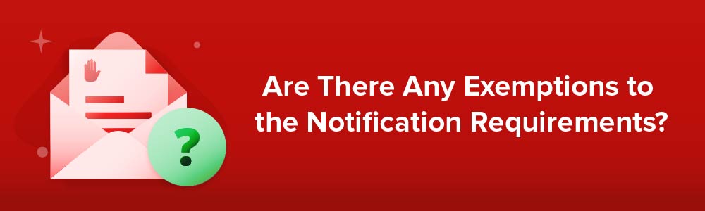 Are There Any Exemptions to the Notification Requirements?