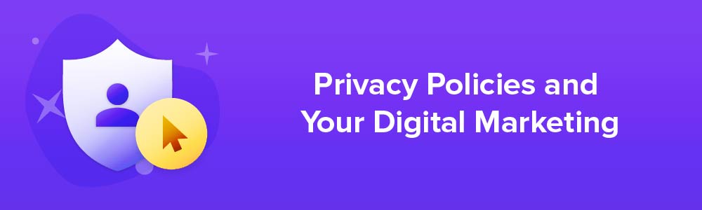 Privacy Policies and Your Digital Marketing
