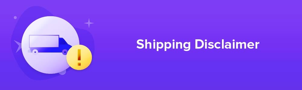 Shipping Disclaimer