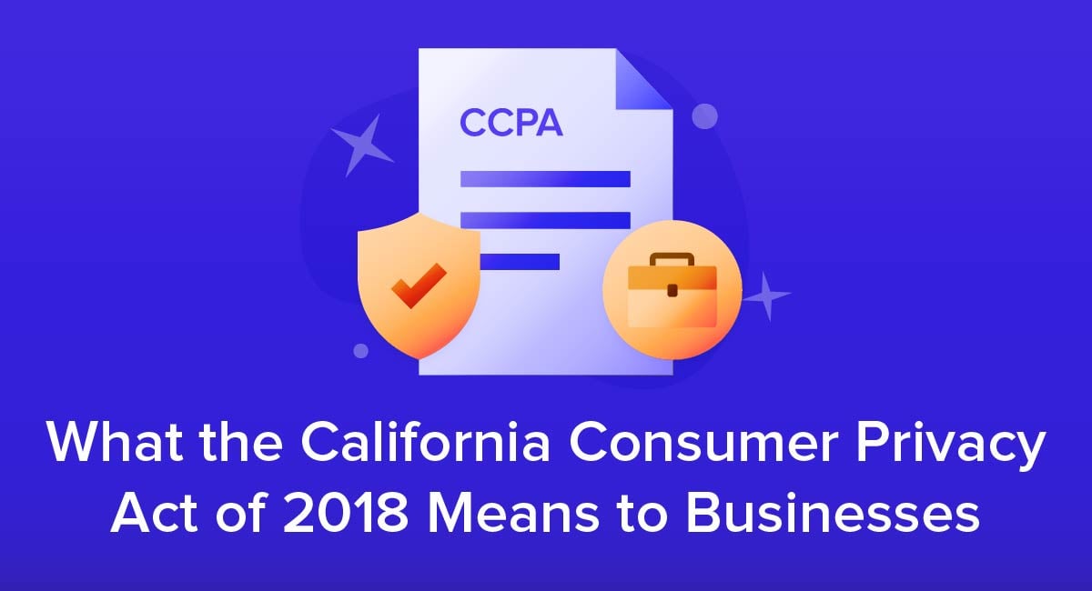 What the California Consumer Privacy Act of 2018 Means to Businesses