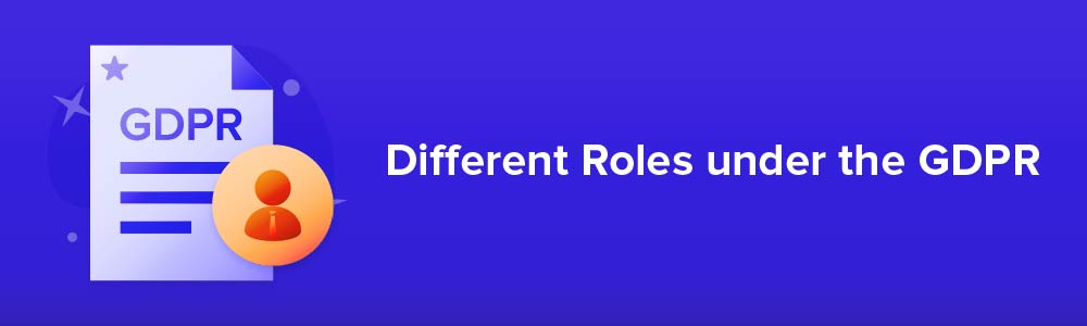 Different Roles under the GDPR