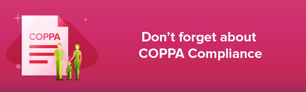 Don't forget about COPPA Compliance