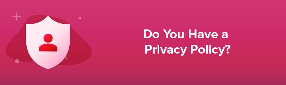 Do You Have a Privacy Policy?