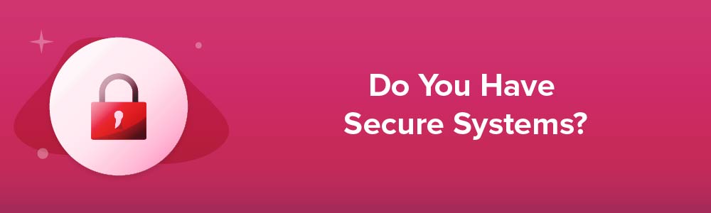 Do You Have Secure Systems?