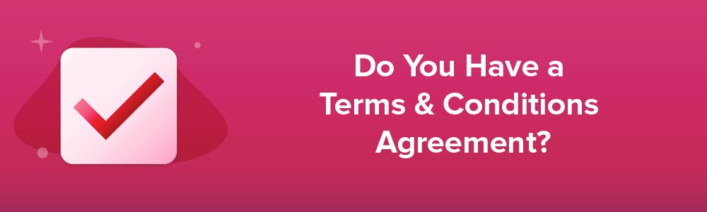 Do You Have a Terms and Conditions Agreement?