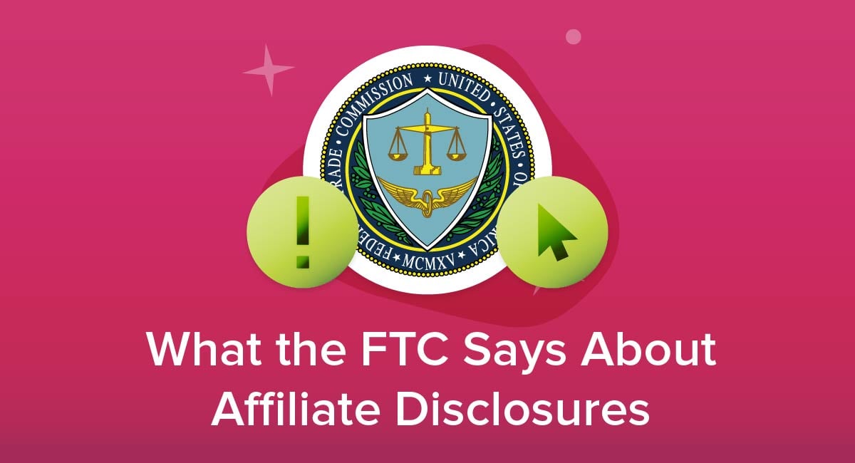 What the FTC Says About Affiliate Disclosures