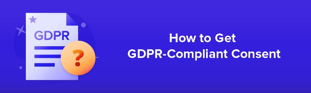 How to Get GDPR-Compliant Consent