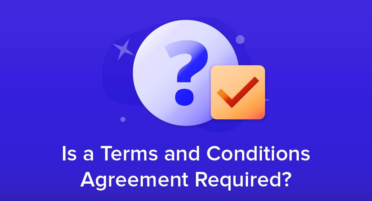 Is a Terms and Conditions Agreement Required?