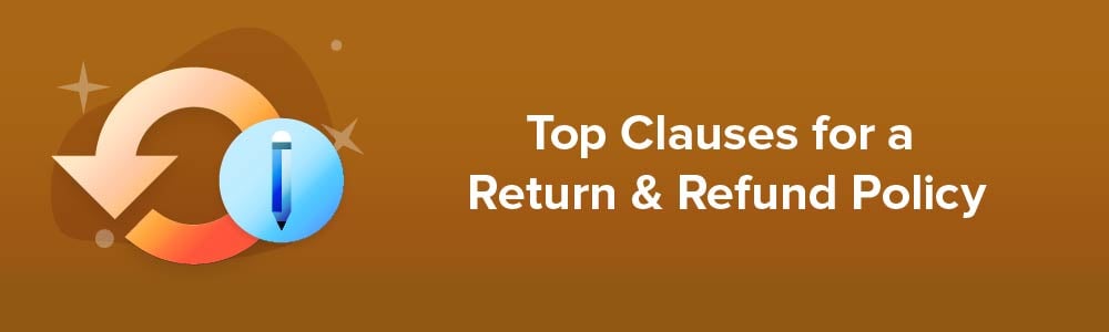 Top Clauses For a Return and Refund Policy