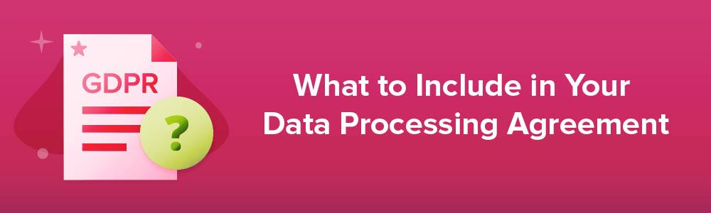 What to Include in Your Data Processing Agreement