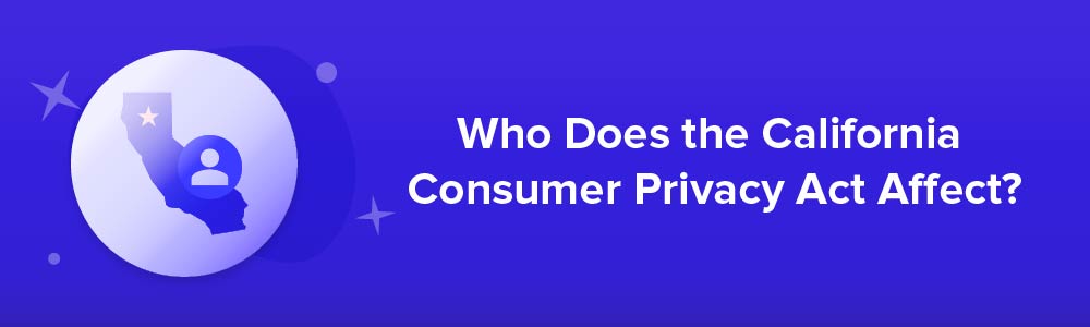 Who Does the California Consumer Privacy Act Affect?