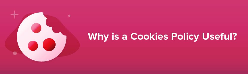 Why is a Cookies Policy Useful?