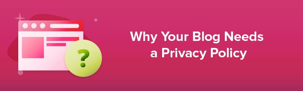 Why Your Blog Needs a Privacy Policy