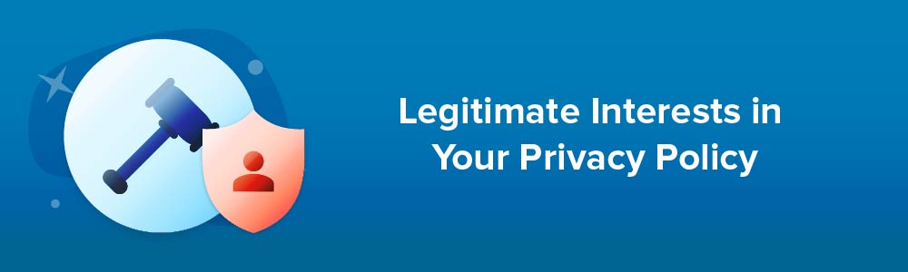 Legitimate Interests in Your Privacy Policy