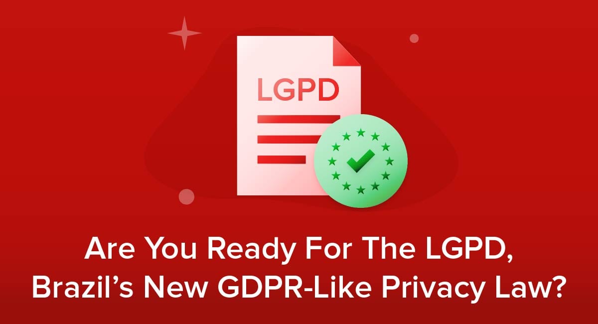 Are You Ready For The LGPD, Brazil's New GDPR-Like Privacy Law?