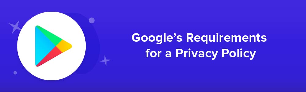 Google's Requirements for a Privacy Policy