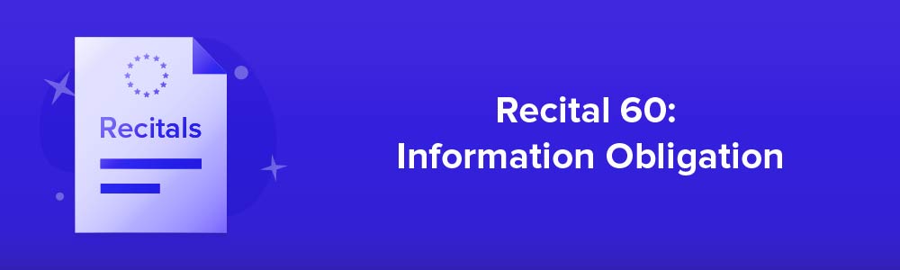 Recital 60: Information Obligation