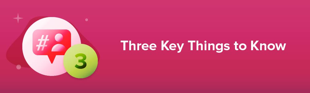 Three Key Things to Know